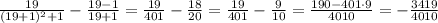 \frac{19}{(19+1)^2+1} -\frac{19-1}{19+1}=\frac{19}{401}-\frac{18}{20}=\frac{19}{401}-\frac{9}{10}= \frac{190-401\cdot 9}{4010} =-\frac{3419}{4010}