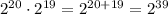 2^{20}\cdot2^{19}=2^{20+19}=2^{39}