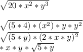 \sqrt{20*x^2*y^3}\\\\\sqrt{(5*4)*(x^2)*y*y^2}\\ \sqrt{(5*y)*(2*x*y)^2}\\\2*x*y*\sqrt{5*y}