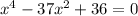 x^4-37x^2+36=0