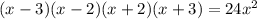 (x-3)(x-2)(x+2)(x+3)=24x^2