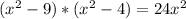 (x^{2}-9)*(x^2-4)=24x^{2}