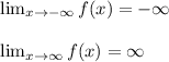 \lim_{x \to -\infty} f(x)=-\infty\\\\ \lim_{x \to \infty} f(x)=\infty