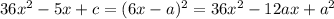 36 x^2 - 5x + c = (6x - a)^2 = 36x^2 - 12ax + a^2