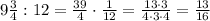 9\frac{3}{4}:12= \frac{39}{4}\cdot \frac{1}{12} = \frac{13\cdot 3 }{4\cdot 3\cdot4}=\frac{13}{16}