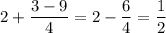 2+\dfrac{3-9}{4}=2-\dfrac{6}{4}=\dfrac{1}{2}