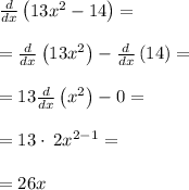 \frac{d}{dx}\left(13x^2-14\right)=\\\\=\frac{d}{dx}\left(13x^2\right)-\frac{d}{dx}\left(14\right)=\\\\=13\frac{d}{dx}\left(x^2\right)-0=\\\\=13\cdot \:2x^{2-1}=\\\\=26x