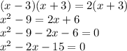 (x - 3)(x + 3) = 2(x + 3) \\ x {}^{2} - 9 = 2x + 6 \\ x {}^{2} - 9 - 2x - 6 = 0 \\ x {}^{2} - 2x- 15 = 0