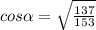 cos\alpha =\sqrt{\frac{137}{153} }