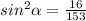 sin^{2}\alpha =\frac{16}{153}