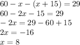 60-x-(x+15)=29\\60-2x-15=29\\-2x=29-60+15\\2x=-16\\x=8