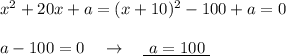 x^2+20x+a=(x+10)^2-100+a=0\\\\a-100=0\ \ \ \to \ \ \ \underline{\ a=100\ }