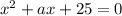 x^2+ax+25=0