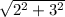 \sqrt{2^{2} + 3^{2} }