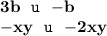 \displaystyle \tt \bold{3b} \: \:\: u \: \: \:\bold{-b}\\\displaystyle \tt \bold{-xy}\:\:\: u \:\:\: \bold{-2xy}