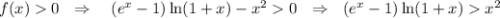 f(x)0~~\Rightarrow~~~ (e^x-1)\ln (1+x)-x^20~~\Rightarrow~~ (e^x-1)\ln(1+x)x^2