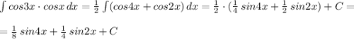 \int cos3x\cdot cosx\, dx=\frac{1}{2}\int (cos4x+cos2x)\, dx=\frac{1}{2}\cdot ( \frac{1}{4}\, sin4x+\frac{1}{2}\, sin2x)+C=\\\\=\frac{1}{8}\, sin4x+\frac{1}{4}\, sin2x+C