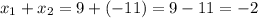 x_1 + x_2 = 9 + (-11) = 9 - 11 = -2