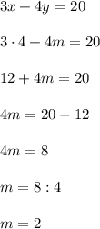 3x + 4y = 20\\\\3\cdot4 + 4m = 20\\\\12 + 4m = 20\\\\4m = 20 - 12\\\\4m = 8\\\\m = 8 : 4\\\\m = 2