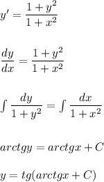 y'=\dfrac{1+y^2}{1+x^2}\\\\\\\dfrac{dy}{dx}=\dfrac{1+y^2}{1+x^2}\\\\\\\int \dfrac{dy}{1+y^2}=\int \dfrac{dx}{1+x^2}\\\\\\arctgy=arctgx+C\\\\y=tg(arctgx+C)