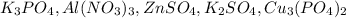 K_3PO_4, Al(NO_3)_3,ZnSO_4,K_2SO_4,Cu_3(PO_4)_2