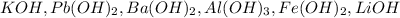 KOH, Pb(OH)_2, Ba(OH)_2, Al(OH)_3, Fe(OH)_2, LiOH