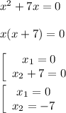 x^2+7x=0\\\\x(x+7)=0\\\\\left[\begin{array}{ccc}x_1=0\\x_2+7=0\end{array}\right\\\\ \left[\begin{array}{ccc}x_1=0\\x_2=-7\end{array}\right