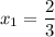 x_1=\dfrac{2}{3}