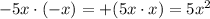 -5x\cdot (-x) = +(5x\cdot x) = 5x^{2}