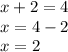 x + 2 = 4 \\ x = 4 - 2 \\ x = 2