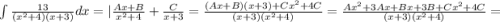 \int{\frac{13}{(x^2+4)(x+3)}dx = | \frac{Ax+B}{x^2+4} + \frac{C}{x+3} = \frac{(Ax+B)(x+3) + Cx^2 + 4C}{(x+3)(x^2+4)} = \frac{Ax^2 + 3Ax+Bx+3B + Cx^2+4C}{(x+3)(x^2+4)} =