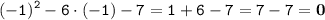 \displaystyle \tt (-1)^2-6\cdot(-1)-7=1+6-7=7-7=\bold{0}