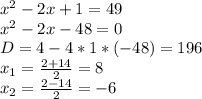 x^2-2x+1=49\\x^2-2x-48=0\\D=4-4*1*(-48)=196\\x_1=\frac{2+14}{2} =8\\x_2=\frac{2-14}{2} =-6