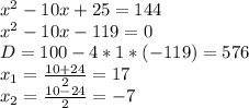 x^2-10x+25=144\\x^2-10x-119=0\\D=100-4*1*(-119)=576\\x_1=\frac{10+24}{2} =17\\x_2=\frac{10-24}{2} =-7