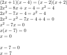 (2x + 1)(x - 4) = (x - 2)(x + 2) \\ 2 {x}^{2} - 8x + x - 4 = {x}^{2} - 4 \\ 2 {x}^{2} - 7x - 4 = {x}^{2} - 4 \\ 2 {x}^{2} - {x}^{2} - 7x - 4 + 4 = 0 \\ {x}^{2} - 7x = 0 \\ x(x - 7) = 0 \\ x = 0 \\ \\ x - 7 = 0 \\ x = 7