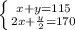 \left \{ {{x+y=115} \atop {2x+\frac{y}{2}=170 }} \right.