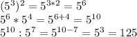 (5^3)^2=5^{3*2}=5^6\\5^6*5^4=5^{6+4}=5^{10}\\5^{10}:5^7=5^{10-7}=5^3=125