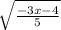 \sqrt{\frac{-3x-4}{5} } \\