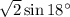 \sqrt{2}\sin18^\circ