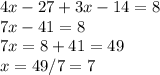 4x-27+3x-14=8\\7x-41=8\\7x=8+41=49\\x=49/7=7\\