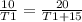 \frac{10}{T1} = \frac{20}{T1+15}