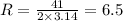 R = \frac{41}{2 \times 3.14} = 6.5