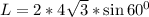 L=2*4\sqrt{3}*\sin60^0