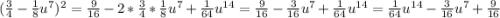 (\frac{3}{4}-\frac{1}{8}u^7)^2=\frac{9}{16}-2*\frac{3}{4}*\frac{1}{8}u^7+\frac{1}{64}u^{14}=\frac{9}{16}-\frac{3}{16}u^7+\frac{1}{64}u^{14}=\frac{1}{64}u^{14}-\frac{3}{16}u^7+\frac{9}{16}