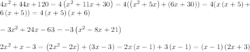 4x^2+44x+120=4\left(x^2+11x+30\right)=4(\left(x^2+5x\right)+\left(6x+30\right))=4(x\left(x+5\right)+6\left(x+5\right))=4\left(x+5\right)\left(x+6\right)\\\\-3x^2+24x-63=-3\left(x^2-8x+21\right)\\\\2x^2+x-3 = \left(2x^2-2x\right)+\left(3x-3\right) = 2x\left(x-1\right)+3\left(x-1\right)=\left(x-1\right)\left(2x+3\right)