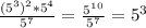 \frac{(5^3)^2*5^4}{5^7} =\frac{5^1^0}{5^7} =5^3