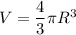 V = \dfrac{4}{3} \pi R^{3}