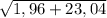 \sqrt{1,96 + 23,04}