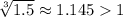 \sqrt[3]{1.5}\approx1.1451