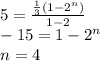 5 = \frac{\frac{1}{3}(1-2^{n}) }{1 - 2} \\-15 = 1 - 2^{n}\\n = 4